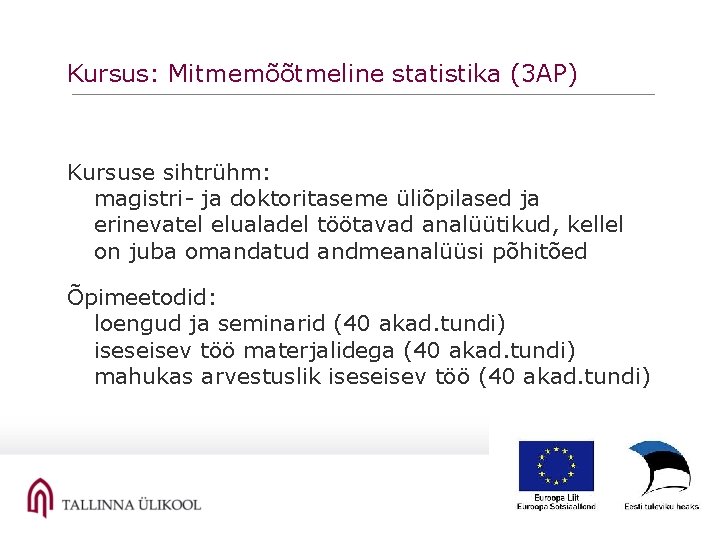 Kursus: Mitmemõõtmeline statistika (3 AP) Kursuse sihtrühm: magistri- ja doktoritaseme üliõpilased ja erinevatel elualadel