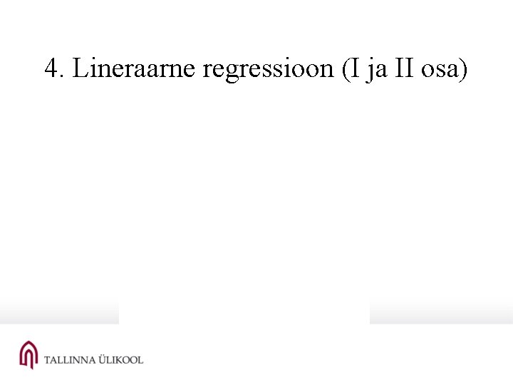 4. Lineraarne regressioon (I ja II osa) 