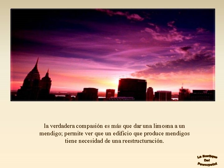 la verdadera compasión es más que dar una limosna a un mendigo; permite ver