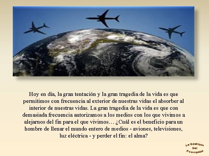 Hoy en día, la gran tentación y la gran tragedia de la vida es