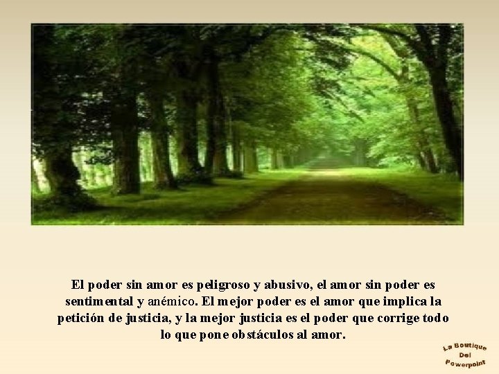El poder sin amor es peligroso y abusivo, el amor sin poder es sentimental