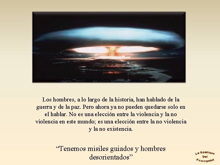 Los hombres, a lo largo de la historia, han hablado de la guerra y