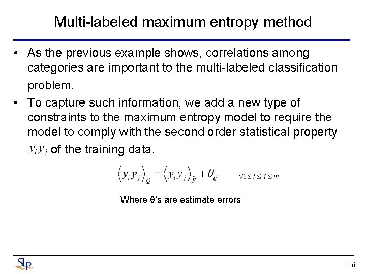 Multi-labeled maximum entropy method • As the previous example shows, correlations among categories are