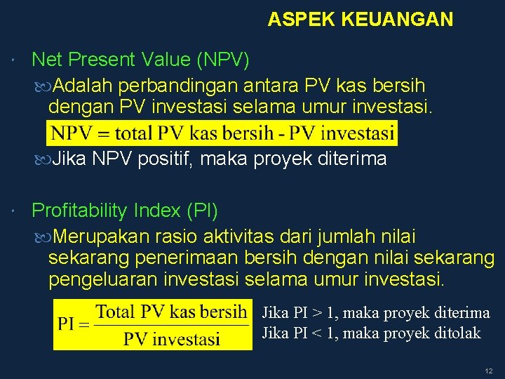 ASPEK KEUANGAN Net Present Value (NPV) Adalah perbandingan antara PV kas bersih dengan PV
