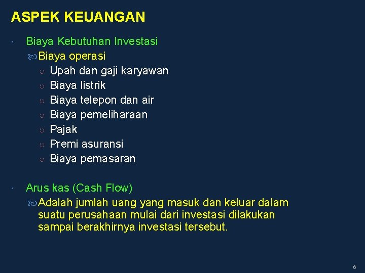 ASPEK KEUANGAN Biaya Kebutuhan Investasi Biaya operasi ○ Upah dan gaji karyawan ○ Biaya