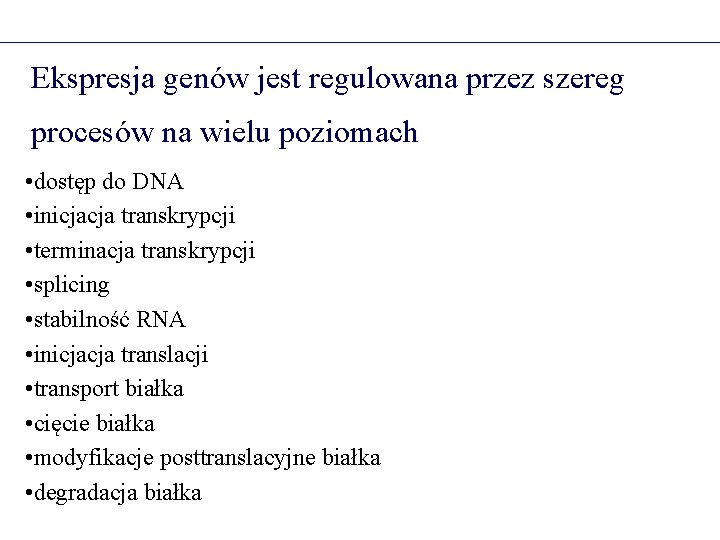 Ekspresja genów jest regulowana przez szereg procesów na wielu poziomach • dostęp do DNA