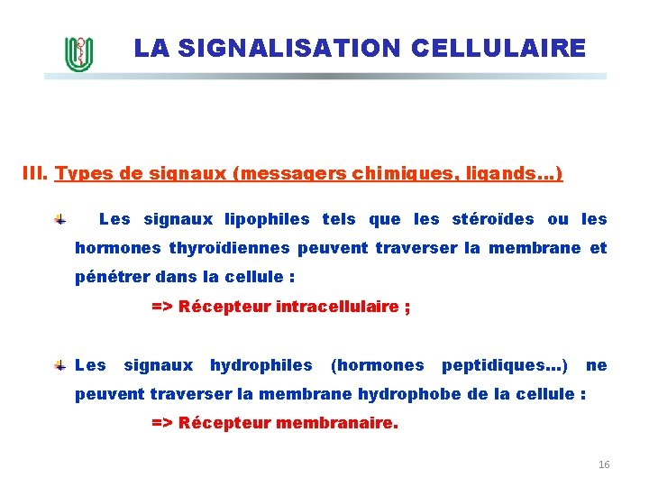 LA SIGNALISATION CELLULAIRE III. Types de signaux (messagers chimiques, ligands…) Les signaux lipophiles tels