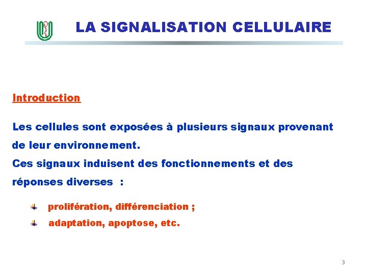 LA SIGNALISATION CELLULAIRE Introduction Les cellules sont exposées à plusieurs signaux provenant de leur