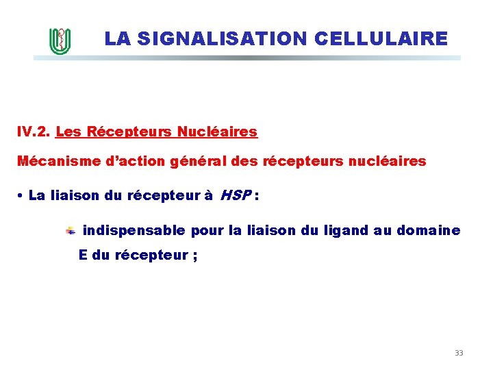 LA SIGNALISATION CELLULAIRE IV. 2. Les Récepteurs Nucléaires Mécanisme d’action général des récepteurs nucléaires