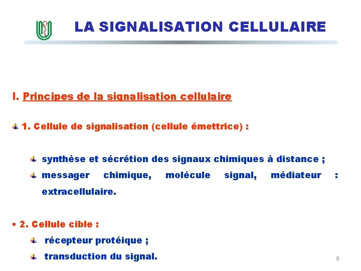 LA SIGNALISATION CELLULAIRE I. Principes de la signalisation cellulaire 1. Cellule de signalisation (cellule