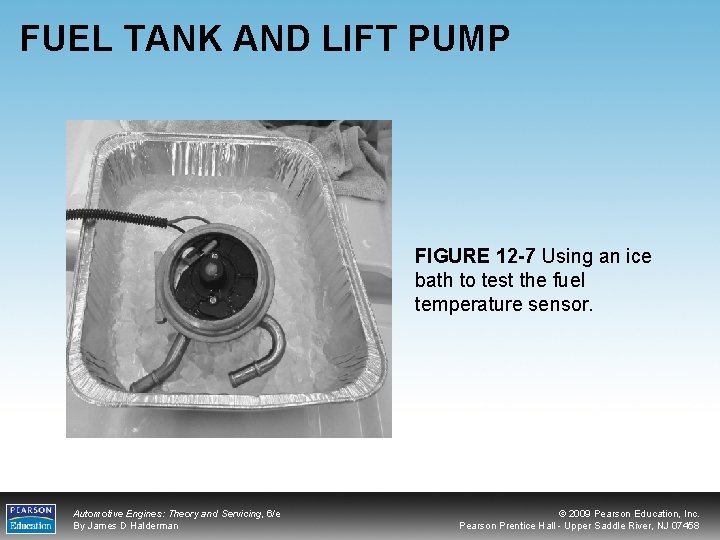 FUEL TANK AND LIFT PUMP FIGURE 12 -7 Using an ice bath to test