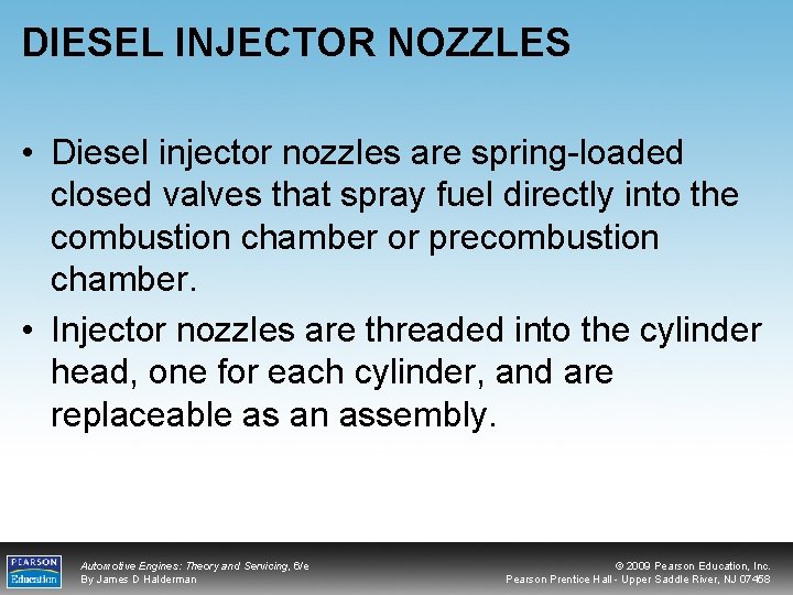 DIESEL INJECTOR NOZZLES • Diesel injector nozzles are spring-loaded closed valves that spray fuel