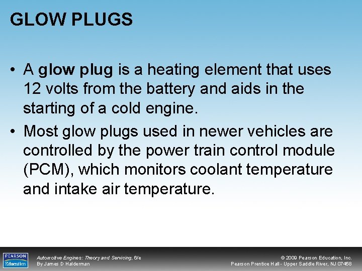 GLOW PLUGS • A glow plug is a heating element that uses 12 volts