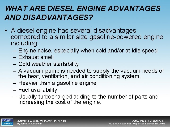WHAT ARE DIESEL ENGINE ADVANTAGES AND DISADVANTAGES? • A diesel engine has several disadvantages