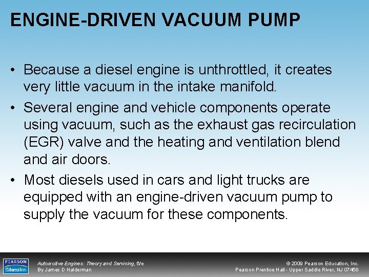 ENGINE-DRIVEN VACUUM PUMP • Because a diesel engine is unthrottled, it creates very little