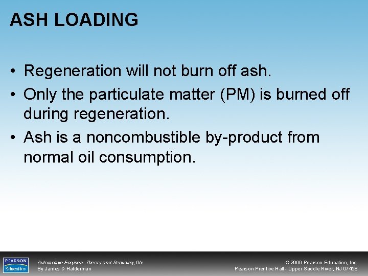 ASH LOADING • Regeneration will not burn off ash. • Only the particulate matter