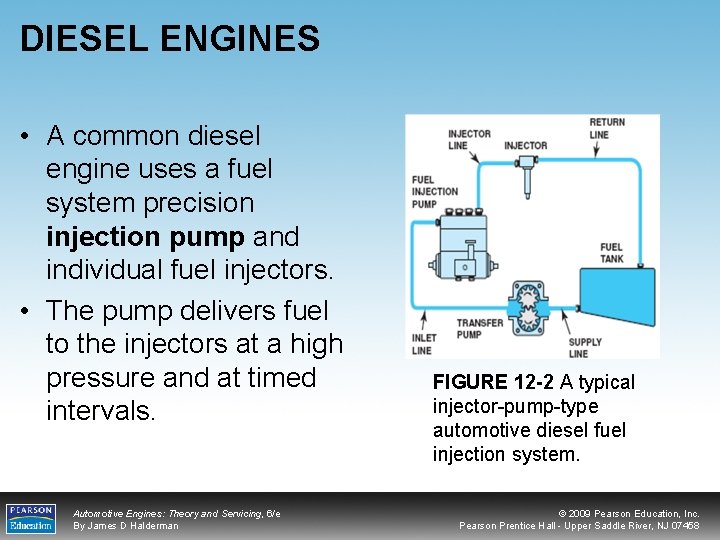 DIESEL ENGINES • A common diesel engine uses a fuel system precision injection pump