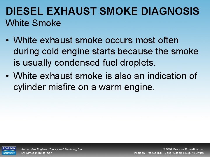 DIESEL EXHAUST SMOKE DIAGNOSIS White Smoke • White exhaust smoke occurs most often during