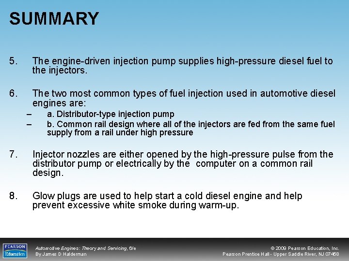 SUMMARY 5. The engine-driven injection pump supplies high-pressure diesel fuel to the injectors. 6.