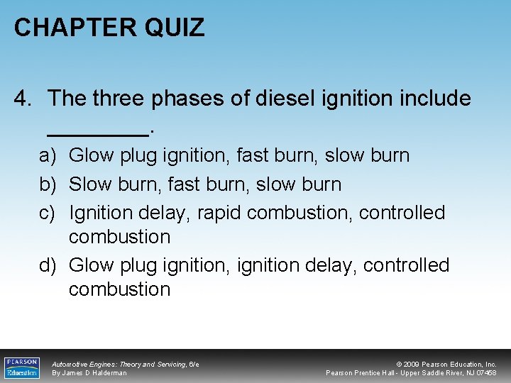 CHAPTER QUIZ 4. The three phases of diesel ignition include ____. a) Glow plug