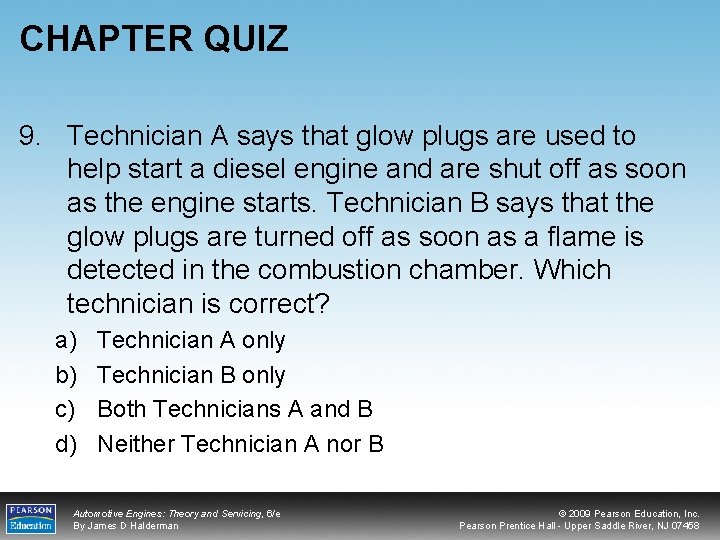 CHAPTER QUIZ 9. Technician A says that glow plugs are used to help start