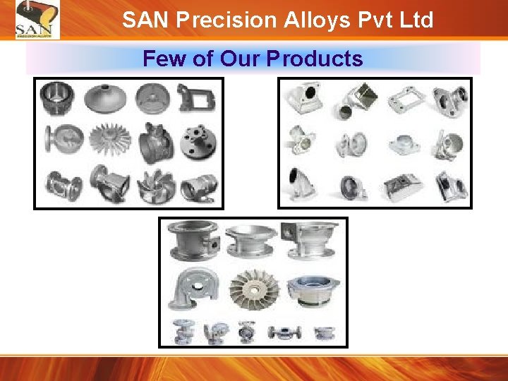 SAN Precision Alloys Pvt Ltd Few of Our Products 