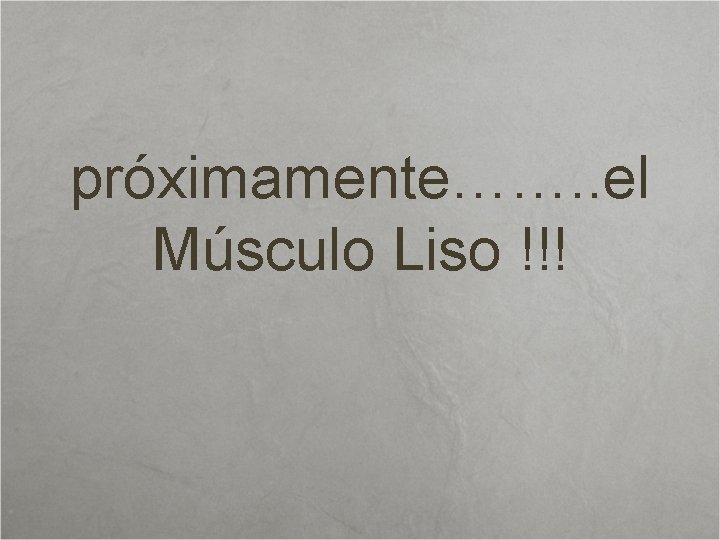 próximamente……. . el Músculo Liso !!! 