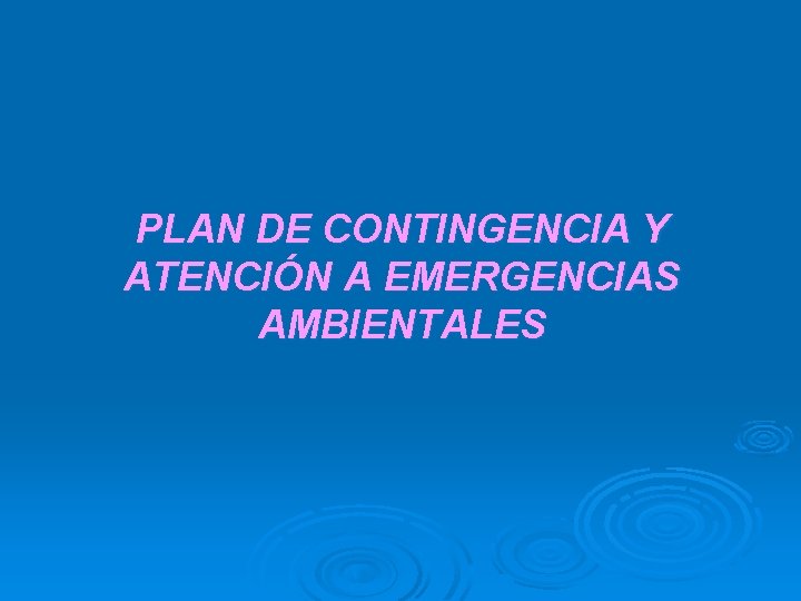 PLAN DE CONTINGENCIA Y ATENCIÓN A EMERGENCIAS AMBIENTALES 