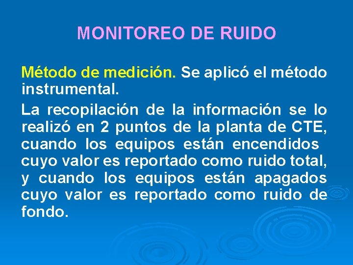 MONITOREO DE RUIDO Método de medición. Se aplicó el método instrumental. La recopilación de