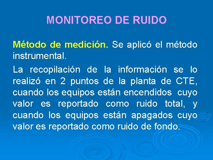 MONITOREO DE RUIDO Método de medición. Se aplicó el método instrumental. La recopilación de