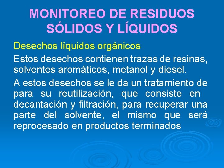 MONITOREO DE RESIDUOS SÓLIDOS Y LÍQUIDOS Desechos líquidos orgánicos Estos desechos contienen trazas de