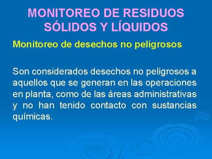 MONITOREO DE RESIDUOS SÓLIDOS Y LÍQUIDOS Monitoreo de desechos no peligrosos Son considerados desechos