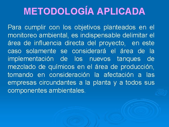 METODOLOGÍA APLICADA Para cumplir con los objetivos planteados en el monitoreo ambiental, es indispensable