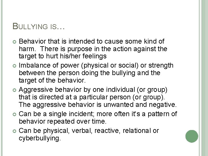 BULLYING IS… Behavior that is intended to cause some kind of harm. There is