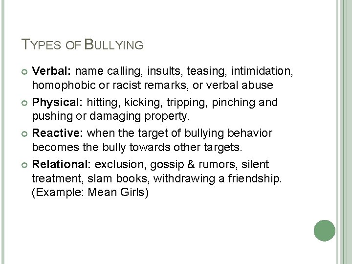 TYPES OF BULLYING Verbal: name calling, insults, teasing, intimidation, homophobic or racist remarks, or