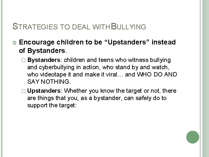 STRATEGIES TO DEAL WITH BULLYING Encourage children to be “Upstanders” instead of Bystanders. �