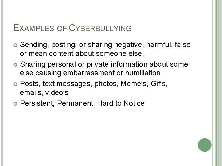 EXAMPLES OF CYBERBULLYING Sending, posting, or sharing negative, harmful, false or mean content about