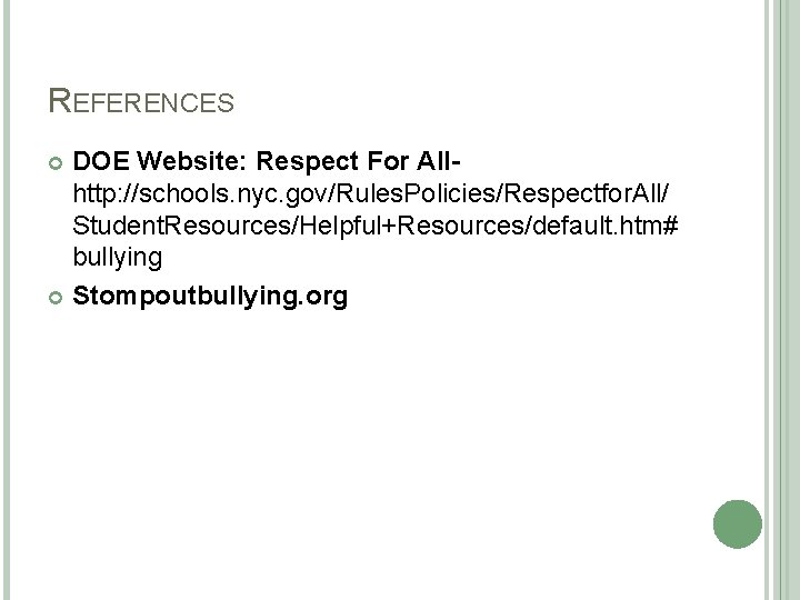 REFERENCES DOE Website: Respect For All- http: //schools. nyc. gov/Rules. Policies/Respectfor. All/ Student. Resources/Helpful+Resources/default.