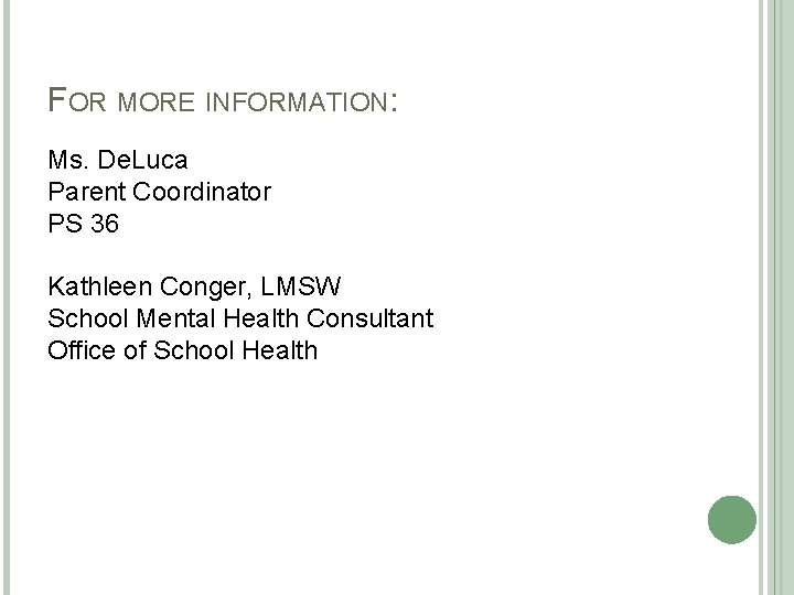 FOR MORE INFORMATION: Ms. De. Luca Parent Coordinator PS 36 Kathleen Conger, LMSW School