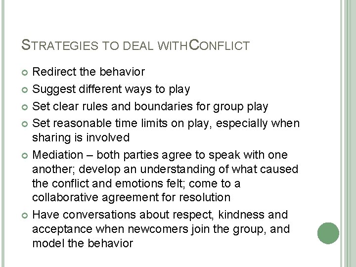 STRATEGIES TO DEAL WITH CONFLICT Redirect the behavior Suggest different ways to play Set