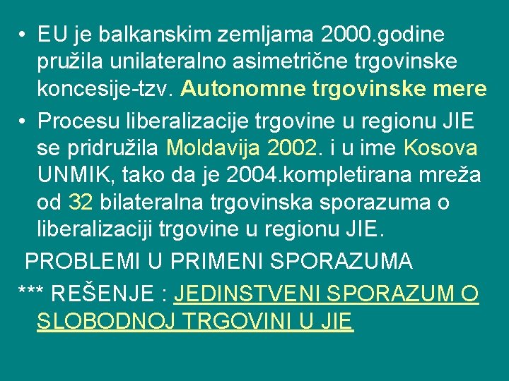  • EU je balkanskim zemljama 2000. godine pružila unilateralno asimetrične trgovinske koncesije-tzv. Autonomne