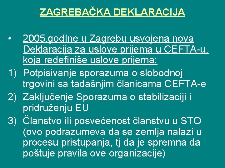 ZAGREBAČKA DEKLARACIJA • 2005. god. Ine u Zagrebu usvojena nova Deklaracija za uslove prijema