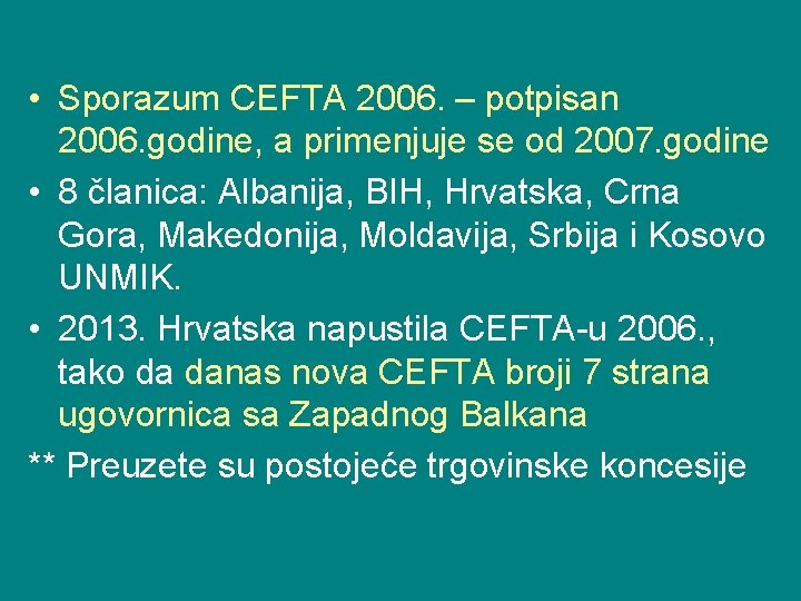  • Sporazum CEFTA 2006. – potpisan 2006. godine, a primenjuje se od 2007.