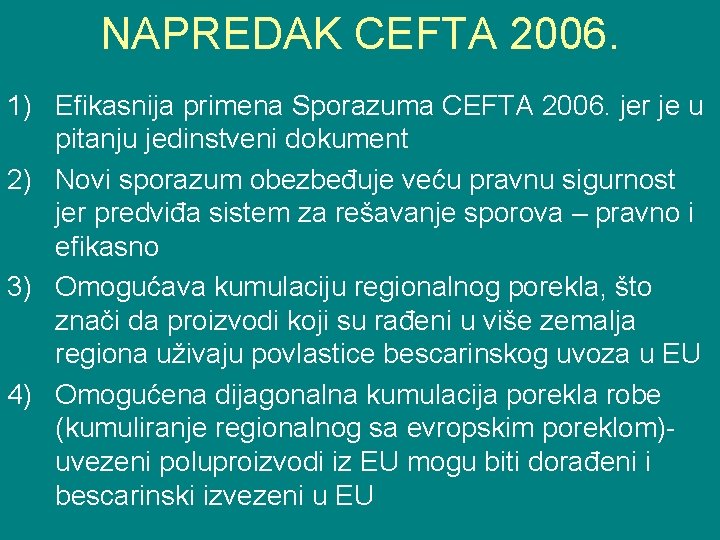 NAPREDAK CEFTA 2006. 1) Efikasnija primena Sporazuma CEFTA 2006. jer je u pitanju jedinstveni