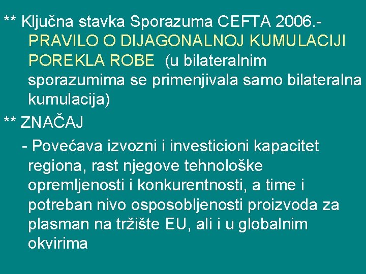 ** Ključna stavka Sporazuma CEFTA 2006. PRAVILO O DIJAGONALNOJ KUMULACIJI POREKLA ROBE (u bilateralnim