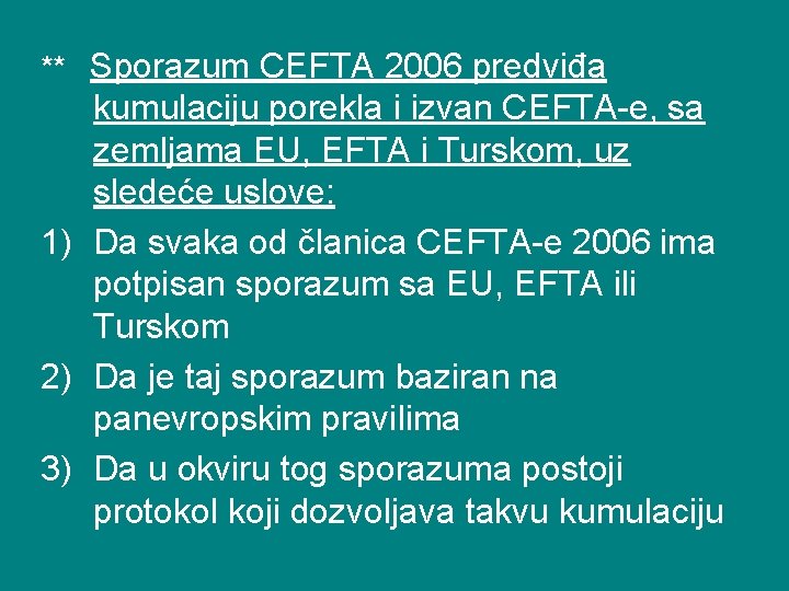 ** Sporazum CEFTA 2006 predviđa kumulaciju porekla i izvan CEFTA-e, sa zemljama EU, EFTA