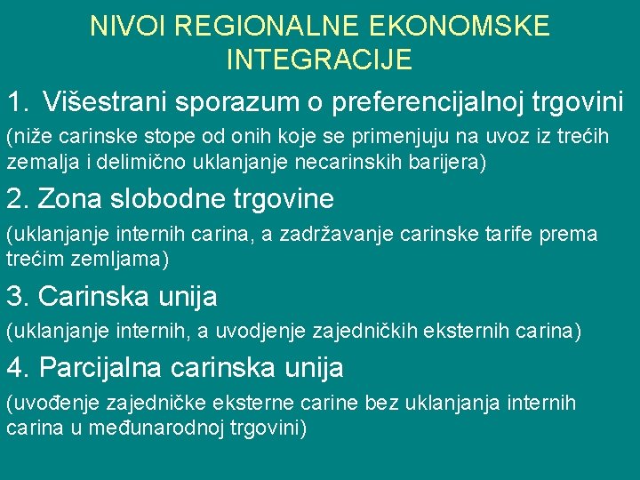 NIVOI REGIONALNE EKONOMSKE INTEGRACIJE 1. Višestrani sporazum o preferencijalnoj trgovini (niže carinske stope od