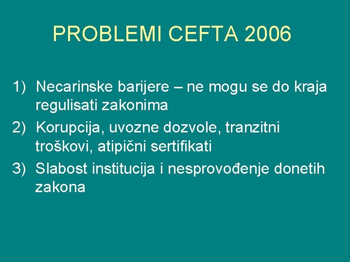 PROBLEMI CEFTA 2006 1) Necarinske barijere – ne mogu se do kraja regulisati zakonima
