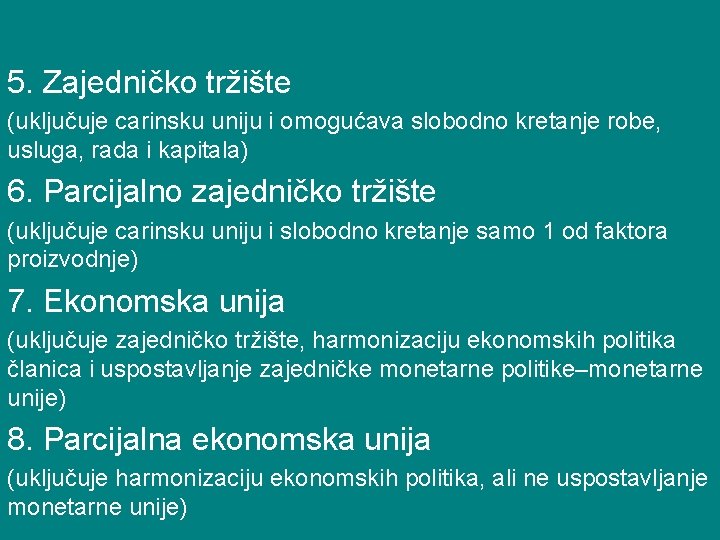 5. Zajedničko tržište (uključuje carinsku uniju i omogućava slobodno kretanje robe, usluga, rada i