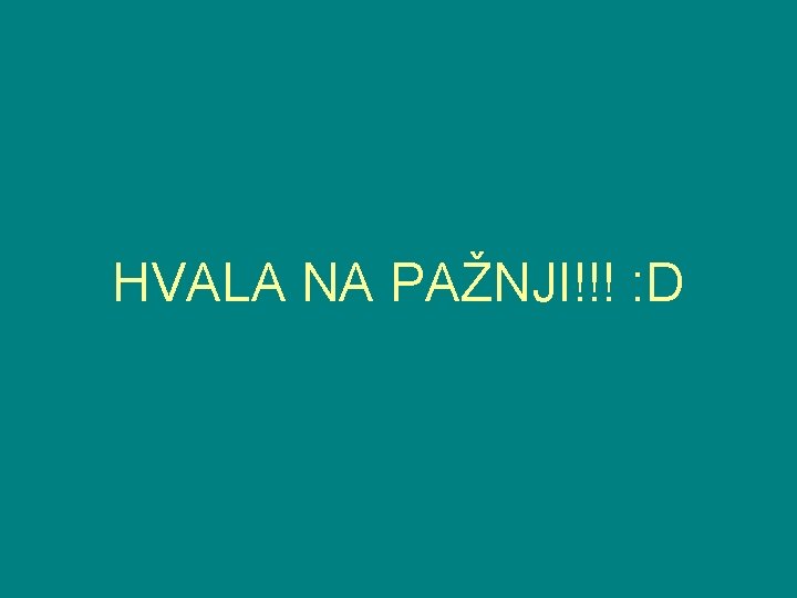 HVALA NA PAŽNJI!!! : D 